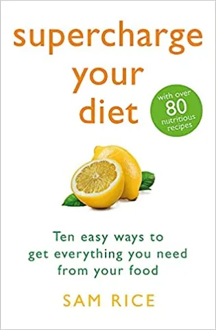 Supercharge Your Diet Ten Easy Ways To Get Everything You Need From Your Food