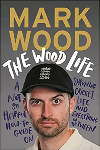 Wood Life The A Not So Helpful How-to Guide On Surviving Cricket, Life And Everything In Between