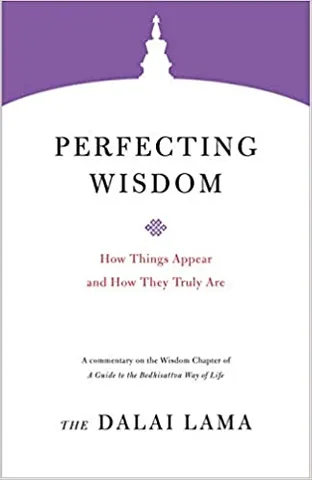 Perfecting Wisdom How Things Appear And How They Truly Are