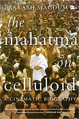 The Mahatma On Celluloid A Cinematic Biography