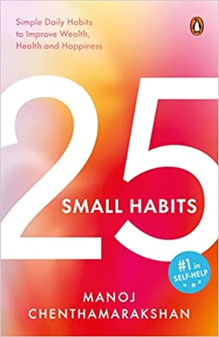 25 Small Habits Simple Daily Habits To Improve Wealth, Health And Happiness