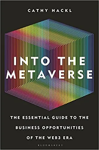 Into The Metaverse The Essential Guide To The Business Opportunities Of The Web3 Era
