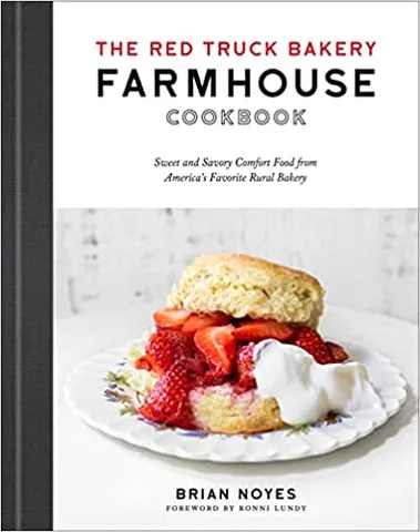 The Red Truck Bakery Farmhouse Cookbook Sweet And Savory Comfort Food From Americas Favorite Rural Bakery