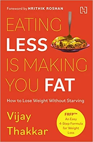 Eating Less Is Making You Fat How To Lose Weight Without Starving