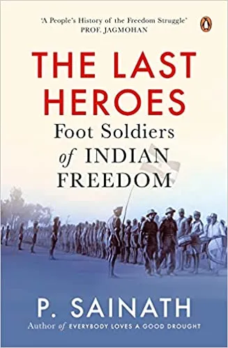 The Last Heroes Foot Soldiers Of Indian Freedom