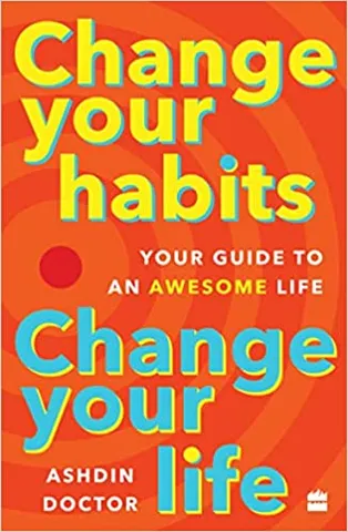 Change Your Habits Change Your Life Your Guide To An Awesome Life