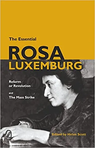 The Essential Rosa Luxemburg Reform Or Revolution And The Mass Strike