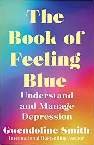The Book Of Feeling Blue Understand And Manage Depression