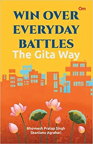 Win Over Everyday Battles The Gita Way