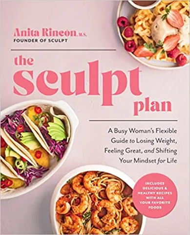 The Sculpt Plan A Busy Womans Flexible Guide To Losing Weight, Feeling Great, And Shifting Your Mindset For Life