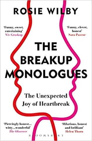 The Breakup Monologues The Unexpected Joy Of Heartbreak