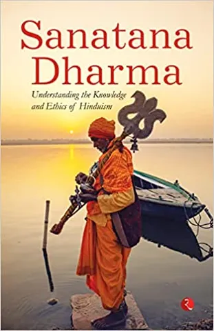 Sanatana Dharma Understanding The Knowledge And Ethics Of Hinduism
