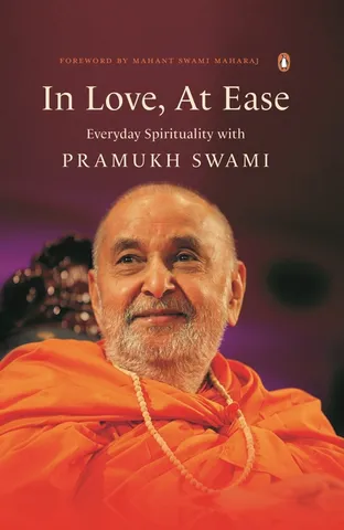 In Love, At Ease Everyday Spirituality With Pramukh Swami