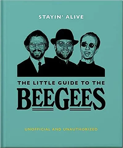 Stayin Alive The Little Guide To The Bee Gees