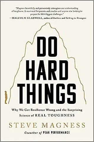 Do Hard Things - Why We Get Resilience Wrong And The Surprising Science Of Real Toughness