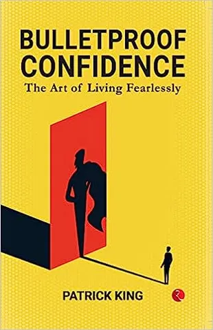 Bulletproof Confidence The Art Of Living Fearlessly