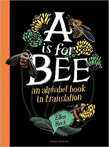 A Is For Bee An Aplhabet Book In Translation