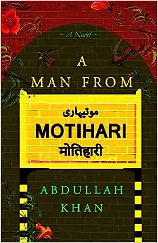 A Man From Motihari A Novel