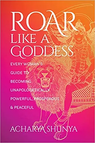Roar Like A Goddess Every Womans Guide To Becoming Unapologetically Powerful, Prosperous, And Peaceful