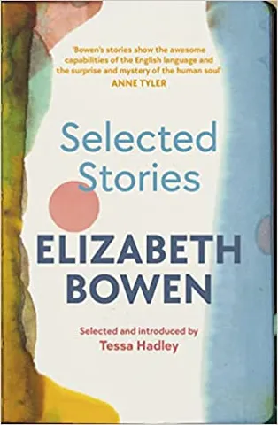 The Selected Stories Of Elizabeth Bowen Selected And Introduced By Tessa Hadley