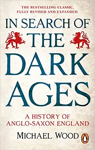In Search Of The Dark Ages A History Of Anglo-saxon England