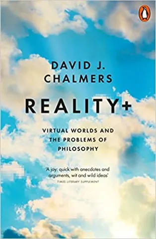 Reality+ Virtual Worlds And The Problems Of Philosophy