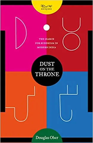 Dust On The Throne The Search For Buddhism In Modern India