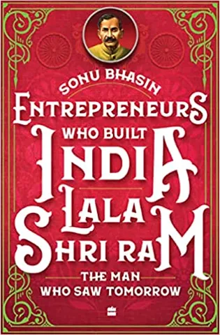 Entrepreneurs Who Built India - Lala Shriram The Man Who Saw Tomorrow