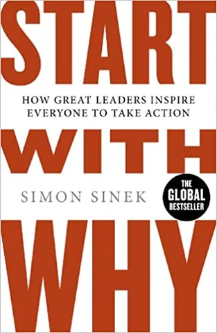 Start With Why The Inspiring Million-copy Bestseller That Will Help You Find Your Purpose