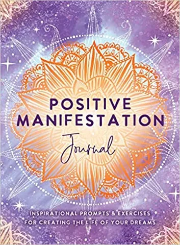 Positive Manifestation Journal Inspirational Prompts & Exercises For Creating The Life Of Your Dreams