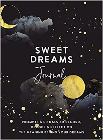 Sweet Dreams Journal Prompts & Rituals To Record, Decode & Reflect On The Meaning Behind Your Dreams