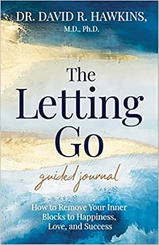 The Letting Go Guided Journal How To Remove Your Inner Blocks To Happiness, Love, And Success