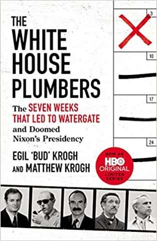 The White House Plumbers The Seven Weeks That Led To Watergate And Doomed Nixons Presidency