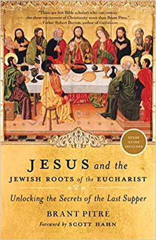 Jesus And The Jewish Roots Of The Eucharist Unlocking The Secrets Of The Last Supper