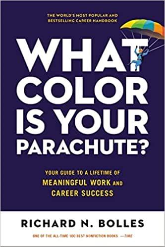 What Color Is Your Parachute? Your Guide To A Lifetime Of Meaningful Work And Career Success