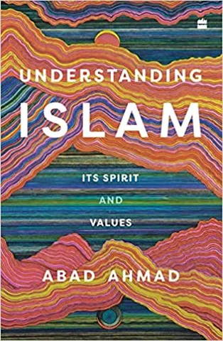 Understanding Islam Its Spirit And Values