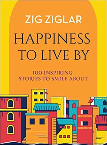 Happiness To Live By 100 Inspiring Stories To Smile About