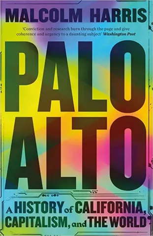 Palo Alto A History Of California, Capitalism, And The World
