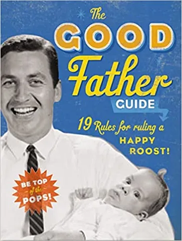 The Good Father Guide 19 Tips For Ruling A Happy Roost!