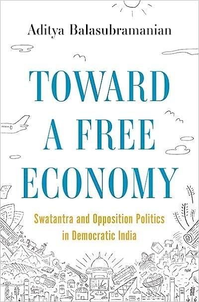 Toward A Free Economy Swatantra And Opposition Politics In Democratic India