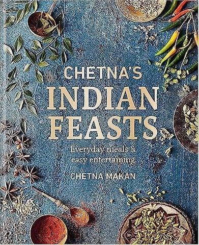 Chetnas Indian Feasts Everyday Meals And Easy Entertaining (chetna Makan Cookbooks)