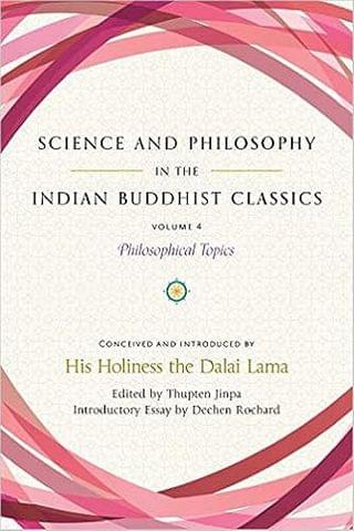 Science & Philosophy In The Indian Buddhist Classics Vol. 4 Philosophical Topics