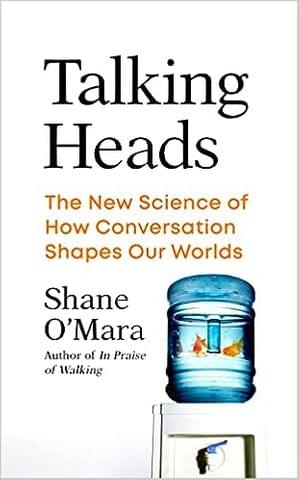 Talking Heads The New Science Of How Conversation Shapes Our Worlds