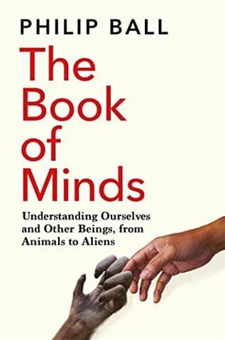 The Book Of Minds Understanding Ourselves And Other Beings, From Animals To Aliens