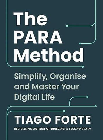 The Para Method Simplify, Organise And Master Your Digital Life
