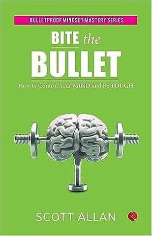 Bite The Bullet How To Control Your Mind And Be Tough