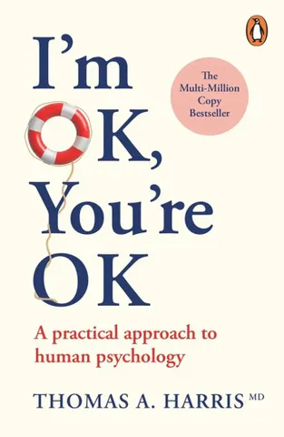 I Am Ok, Youre Ok A Practical Guide To Transactional Analysis