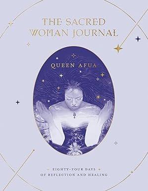 The Sacred Woman Journal Eighty-four Days Of Reflection And Healing