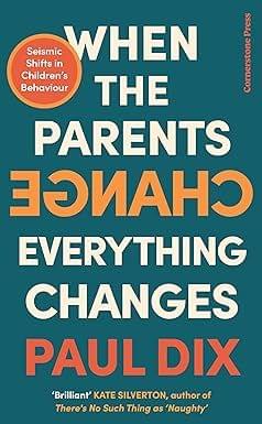 When The Parents Change, Everything Changes Seismic Shifts In Childrens Behaviour