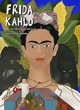 Frida Kahlo Her Life, Her Work, Her Home (art Masters)